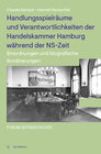 Buchcover Handlungsspielräume und Verantwortlichkeiten der Handelskammer Hamburg während der NS-Zeit
