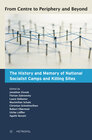 Buchcover From Centre to Periphery and Beyond: The History and Memory of National Socialist Camps and Killing Sites