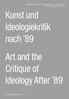 Buchcover Kunst und Ideologiekritik nach ’89 / Art and the Critique of Ideology After ’89