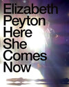 Buchcover Elizabeth Peyton. Here She Comes Now