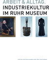 Buchcover Arbeit und Alltag. Industriekultur im Ruhr Museum
