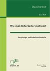 Buchcover Wie man Mitarbeiter motiviert: Vergütungs- und Arbeitszeitmodelle