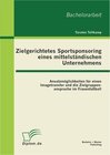 Buchcover Zielgerichtetes Sportsponsoring eines mittelständischen Unternehmens: Ansatzmöglichkeiten für einen Imagetransfer und die Zielgruppenansprache im Frauenfußball
