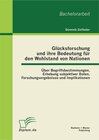 Buchcover Glücksforschung und ihre Bedeutung für den Wohlstand von Nationen: Über Begriffsbestimmungen, Erhebung subjektiver Daten