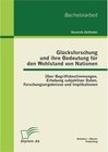Buchcover Glücksforschung und ihre Bedeutung für den Wohlstand von Nationen: Über Begriffsbestimmungen, Erhebung subjektiver Daten