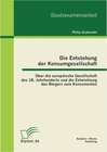 Buchcover Die Entstehung der Konsumgesellschaft: Über die europäische Gesellschaft des 18. Jahrhunderts und die Entwicklung des Bü