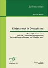 Buchcover Kinderarmut in Deutschland: Wie wirkt sich Armut auf die Lebensbedingungen und Verwirklichungschancen von Kindern aus?