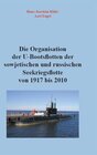 Buchcover Die Organisation der U-Bootsflotten der sowjetischen und russischen Seekriegsflotte von 1917-2010