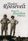 Buchcover Theodore Roosevelt: Through the Brazilian Wilderness