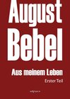 Buchcover August Bebel: Aus meinem Leben. Autobiographie in drei Teilen. Erster Teil