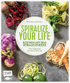 Buchcover Spiralize your life – Kochen mit dem Spiralschneider
