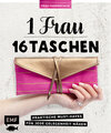 Buchcover 1 Frau – 16 Taschen: Praktische Must-Haves für jede Gelegenheit nähen