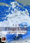 Buchcover Fliege Cuba und andere Abenteuer oder wie ich lernte, einem Bücherfreund die Augen für das wahre Leben zu öffnen und den