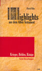 Buchcover Highlights aus dem Alten Testament / Highlights aus dem Alten Testament (Band V): Krieger, Helden, Könige