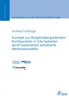 Buchcover Konzept zur disziplinübergreifenden Konfiguration in CAx Systemen durch automatisch extrahierte Merkmalsmodelle