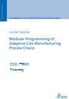 Buchcover Modular Programming of Adaptive CAx Manufacturing Process Chains