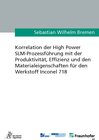 Buchcover Korrelation der High Power SLM-Prozessführung mit der Produktivität, Effizienz und den Materialeigenschaften für den Wer