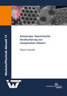 Buchcover Anisotrope, hierarchische Strukturierung von nanoporösen Gläsern