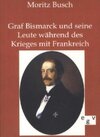 Buchcover Graf Bismarck und seine Leute während des Krieges mit Frankreich