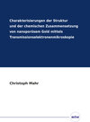 Buchcover Charakterisierungen der Struktur und der chemischen Zusammensetzung von nanoporösem Gold mittels Transmissionselektronen