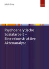 Buchcover Psychoanalytische Sozialarbeit – Eine rekonstruktive Aktenanalyse