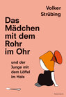 Buchcover Das Mädchen mit dem Rohr im Ohr und der Junge mit dem Löffel im Hals