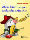 Buchcover Alpha bläst Trompete und andere Märchen