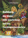 Buchcover Halbhorn, die Mühle vom Ginsterberg und das Faschingsschneiderlein