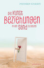 Buchcover Die Kunst, Beziehungen in den Sand zu setzen