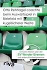 Buchcover Otto Rehhagel coachte beim Auswärtsspiel in Bielefeld mit kugelsicherer Weste