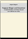 Buchcover Torgauer Bürger und Einwohner in Spätmittelalter und früher Neuzeit (um 1300 – um 1535)