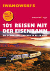 Buchcover 101 Reisen mit der Eisenbahn - Reiseführer von Iwanowski