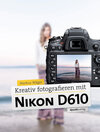 Buchcover Kreativ fotografieren mit der Nikon D610