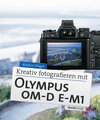 Buchcover Kreativ fotografieren mit Olympus OM-D E-M1