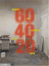 Buchcover 60 40 20. Kunst in Leipzig seit 1949