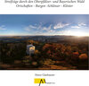 Buchcover Streifzüge durch den Oberpfälzer- und Bayerischen Wald Ortschaften - Burgen -Schlösser - Klöster