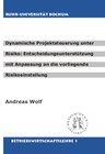 Buchcover Dynamische Projektsteuerung unter Risiko: Entscheidungsunterstützung mit Anpassung an die vorliegende Risikoeinstellung