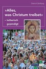 Buchcover "Alles, was Christum treibet" - lutherisch gepredigt