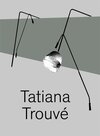 Buchcover Tatiana Trouvé.