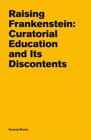 Buchcover Raising Frankenstein.Curatorial Education and its Discontents