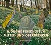 Buchcover Jüdische Friedhöfe in Mittel- und Oberfranken