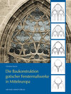 Buchcover Die Baukonstruktion gotischer Fenstermaßwerke in Mitteleuropa