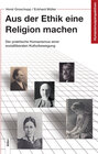 Buchcover Aus der Ethik eine Religion machen