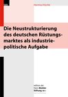 Buchcover Die Neustrukturierung des deutschen Rüstungsmarktes als industriepolitische Aufgabe