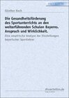 Buchcover Die Gesundheitsförderung des Sportunterrichts an den weiterführenden Schulen Bayerns. Anspruch und Wirklichkeit