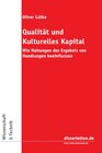 Buchcover Qualität und Kulturelles Kapital : Wie Haltungen das Ergebnis von Handlungen beeinflussen : Über Mitbestimmung und Kultu