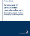 Buchcover Netzzugang im liberalisierten deutschen Gasmarkt : eine modellgestützte Analyse zur Bildung von Marktgebieten