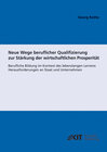 Buchcover Neue Wege beruflicher Qualifizierung zur Stärkung der wirtschaftlichen Prosperität : berufliche Bildung im Kontext des l