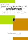 Buchcover Viktimisierung, Kriminalitätsfurcht und Anzeigeverhalten im Freistaat Sachsen