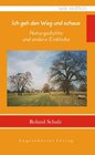Buchcover Ich geh den Weg und schaue - Naturgedichte und andere Einblicke